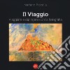 Il viaggio. Viaggiare e dipingere con la fotografia. Ediz. illustrata libro