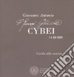 Giovanni Antonio Cybei e il suo tempo. Guida alla mostra. Ediz. italiana e inglese