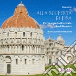 Alla scoperta di Pisa. Piccola guida illustrata in 4 itinerari libro