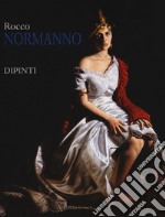 Rocco Normanno. Dipinti. Ediz. illustrata