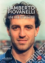 Lamberto Piovanelli. Una vita all'attacco libro