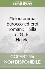 Melodramma barocco ed eroi romani: il Silla di G. F. Handel libro