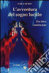 L'avventura del sogno lucido. Da dove cominciare libro di Morley Charlie