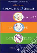 Mbraining. Armonizzare i 3 cervelli. Cervello, cuore, intestino libro