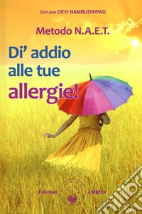 Metodo N.A.E.T.  Di' addio alle tue allergie! libro
