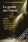 Le grotte del potere. Antiche tecniche tolteche di guarigione, ringiovanimento e manifestazione della realtà libro di Magaña Sergio