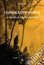 Stupefacenti e proibite. La via delle piante maestre