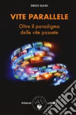 Vite parallele. Oltre il paradigma delle vite passate libro