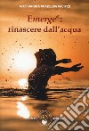 Emerge®: rinascere dall'acqua libro