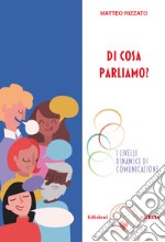 Di cosa parliamo? I livelli dinamici di comunicazione libro