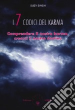 I sette codici del karma. Comprendere il nostro karma, crearci il nostro destino libro