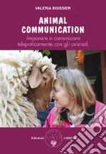 Animal communication. Imparare a comunicare telepaticamente con gli animali libro