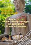 Il buddha degli animali. Diventare per loro migliori compagni di viaggio con quotidiani atti d'amore e di saggezza libro di Michie David