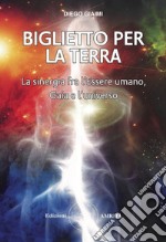 Biglietto per la Terra. La sinergia fra l'essere umano, Gaia e l'universo libro