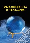 Ansia anticipatoria o preveggenza? libro