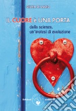 Il cuore è una porta. Dalla scienza, un'ipotesi di evoluzione libro