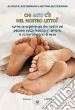 Chi altri c'è nel nostro letto? Come le esperienze dei nostri avi pesano sulla felicità in amore, e come liberarsi di esse