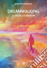Dreamwalking la via del sognatore libro