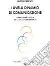 I livelli dinamici di comunicazione. Manuale teorico pratico per una nuova consapevolezza libro