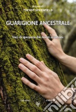 Guarigione ancestrale. Voci di speranza dai Nuovi Sciamani