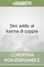 Dire addio al karma di coppia libro