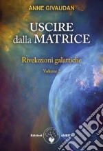 Rivelazioni galattiche. Vol. 2: Uscire dalla matrice libro