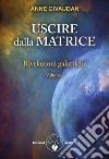 Rivelazioni galattiche. Vol. 2: Uscire dalla matrice libro di Givaudan Anne