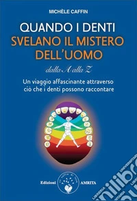 Quando i denti svelano il mistero dell'uomo dalla A alla Z libro