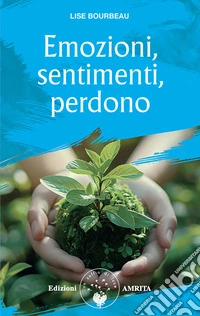 Emozioni, sentimenti, perdono. Nuova ediz. libro