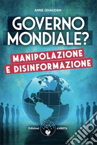 Governo mondiale? Manipolazione e disinformazione libro
