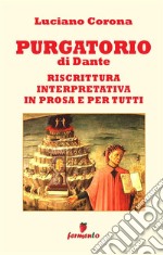 Purgatorio. Riscrittura interpretativa in prosa e per tutti. Nuova ediz.