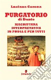 Purgatorio. Riscrittura interpretativa in prosa e per tutti. Nuova ediz. libro di Alighieri Dante Corona L. (cur.)