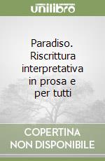 Paradiso. Riscrittura interpretativa in prosa e per tutti