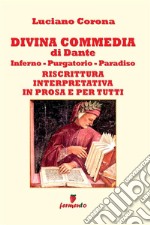 Divina Commedia. Riscrittura interpretativa in prosa e per tutti