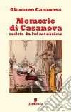 Memorie di Casanova scritte da lui medesimo. Nuova ediz. libro