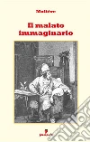 Il malato immaginario. Nuova ediz. libro