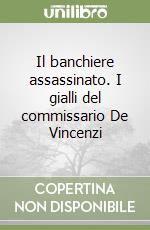 Il banchiere assassinato. I gialli del commissario De Vincenzi libro