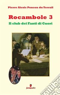 Il club dei fanti di cuori. Rocambole. Nuova ediz.. Vol. 3/1