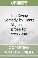 The Divine Comedy by Dante Alighieri in prose for everyone libro