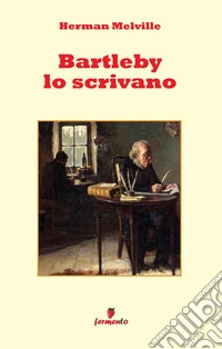 Bartleby lo scrivano. Nuova ediz. libro