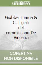 Giobbe Tuama & C. I gialli del commissario De Vincenzi libro