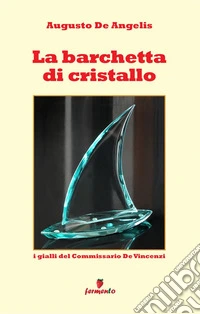 La barchetta di cristallo. I gialli del commissario De Vincenzi