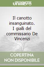 Il canotto insanguinato. I gialli del commissario De Vincenzi libro