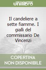 Il candeliere a sette fiamme. I gialli del commissario De Vincenzi libro