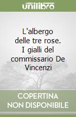 L'albergo delle tre rose. I gialli del commissario De Vincenzi libro