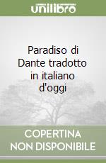 Paradiso di Dante tradotto in italiano d'oggi libro