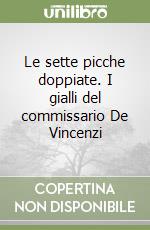 Le sette picche doppiate. I gialli del commissario De Vincenzi libro