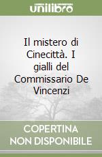 Il mistero di Cinecittà. I gialli del Commissario De Vincenzi libro