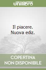 Il piacere. Nuova ediz.