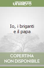 Io, i briganti e il papa libro